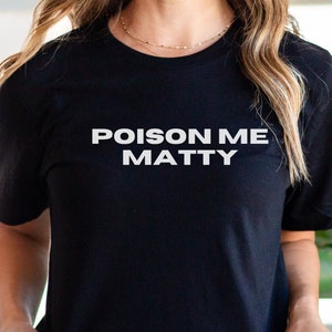 The 1975 Shirt Poison Me Matty I Gift for the 1975 Fan