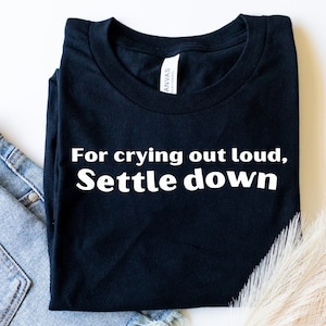 The 1975 Settle Down Shirt I For Crying Out Loud Settle Down Tshirt