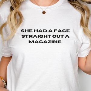She Had A Face Straight Out A Magazine I The 1975 Robbers Shirt