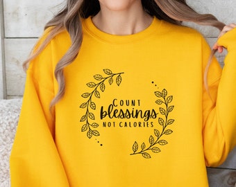 Cute Thanksgiving Sweater I Count Blessings Not Calories Sweater
