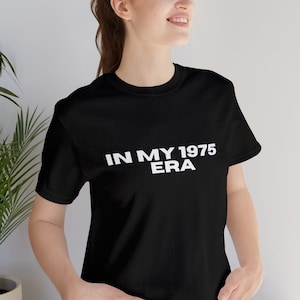 The 1975 Era Shirt I In my 1975 Era Shirt I Gift for the 1975 Fan