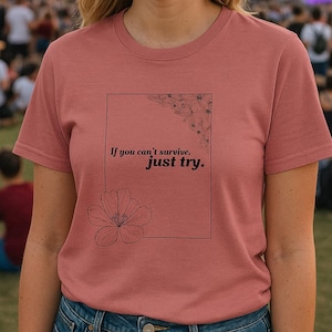 If You Can&#39;t Survive Just Try TShirt I The 1975 Tee I Lyric Tee