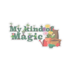 Unique Gardening Gift - My Kind of Magic Kiss-Cut Stickers
