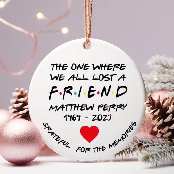 Matthew Perry Friend Ornament   - The One Where We All Lost A Friend - Christmas 1969 -2023 - Grateful For The memories Printed Ornament