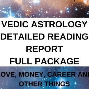 Detailed Vedic Astrology Reading Report in depth full Navamsa Planet Birthchart Analysis Astrology Love Money Success Career Zodiac Indian full package detailed in depth karma sadesati dosha predictions year remedies coffee reading tarot spell