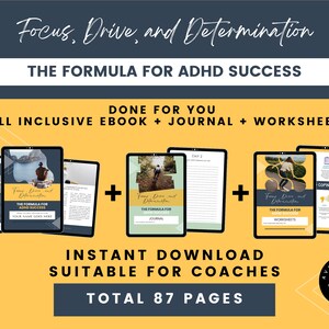 May include: A digital product bundle for ADHD success, featuring an ebook, journal, and worksheets. The cover image shows a person hiking in nature. The text "Focus, Drive, and Determination" is at the top of the image. The text "The Formula for ADHD Success" is below the cover image. The text "Done for You" is below the cover image. The text "All Inclusive Ebook + Journal + Worksheet" is below the cover image. The text "Instant Download" is below the cover image. The text "Suitable for Coaches" is below the cover image. The text "Total 87 Pages" is below the cover image. The text "Available in Canva" is below the cover image.