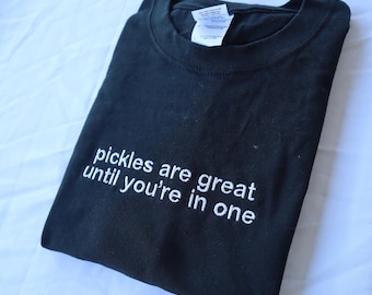 Embroidered 'Pickles Are Great Until You're In One' T-Shirt, Short Sleeve, Classic fit, Unisex, Adult