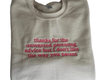 Embroidered 'thanks for the unwanted parenting advice' Hoodie or Crew Neck, Long Sleeve, Classic fit, Unisex, Adult