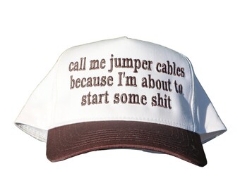 Embroidered 'Call Me Jumper Cables Because I'm About To Start Some Shi' Hat, Unisex, Adult