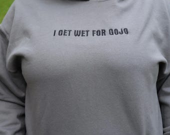 Embroidered 'I Get Wet for Gojo' Hoodie or Crew Neck, Long Sleeve, Classic fit, Unisex, Adult