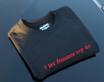 Embroidered I Let Femmes Top Me, Short Sleeve, Modern Classic Fit, Unisex, Adult T-Shirt