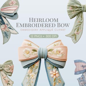 May include: A collection of five decorative bows featuring intricate floral embroidery in soft pastel shades of pink, blue, and green. The central text reads HEIRLOOM EMBROIDERED BOW EMBROIDERY APPLIQUE CLIPART 12 PNGS 300 DPI on a light blue background.