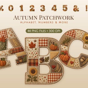 May include: A digital graphic set titled Autumn Patchwork Alphabet, Numbers & More featuring 44 PNG files at 300 DPI. The letters A, B, and C are displayed in a patchwork style with autumn motifs including pumpkins, sunflowers, leaves, and acorns.