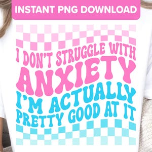 Anxiété PNG Design - Je ne lutte pas contre l'anxiété, je suis en fait assez doué pour ça