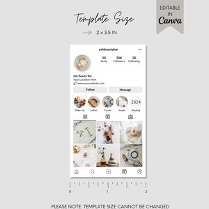 May include: A template for a social media post for a beauty business. The template is 2 inches by 3.5 inches and includes a profile picture, a business name, a website address, a follow button, a message button, and a grid of nine images. The text "ashbeautybar" is at the top of the template. The text "Ash Beauty Bar" is below the profile picture. The text "Your Location Here" is below the business name. The text "www.yourwebsite.com" is below the location. The text "Follow" is below the website address. The text "Message" is to the right of the follow button. The text "2024" is in the center of the template. The text "Make-Up", "Lashes", "Facials", "Studio", and "Booking" are below the 2024 text. The text "20 Posts", "20K Followers", and "20 Following" are to the right of the profile picture. The text "PLEASE NOTE: TEMPLATE SIZE CANNOT BE CHANGED" is at the bottom of the template.