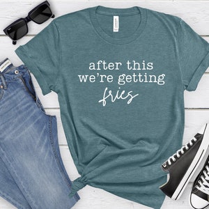After this we&#39;re getting fries | unisex t-shirt (Bella + Canvas 3001) | infertility gift