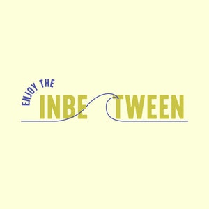 Enjoy the Inbetween - Printable Wall Art