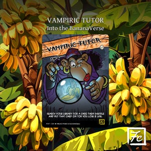 May include: A trading card titled "Vampiric Tutor" from the "Into the BananaVerse" series. The card features a cartoon monkey in purple robes gazing into a crystal ball with a banana inside. The background is a banana tree.