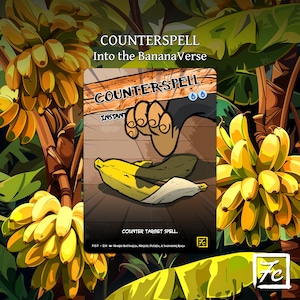 May include: A fantasy card with the text "COUNTERSPELL Into the BananaVerse". The card features a cartoon hand reaching for a peeled banana. The background is a lush banana grove with bunches of yellow bananas and green leaves.