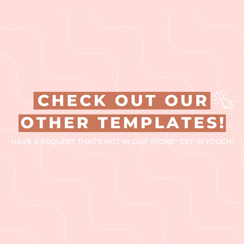 Peut inclure: Un fond rose avec un motif ondul&eacute; blanc. Le texte "CHECK OUT OUR OTHER TEMPLATES!" est en texte brun avec un contour blanc. Sous le texte se trouve la phrase "HAVE A REQUEST THAT'S NOT IN OUR STORE? GET IN TOUCH!" en texte blanc plus petit.
