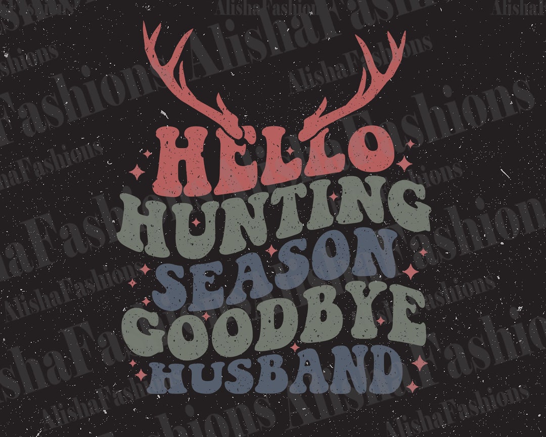 Hello Hunting Season Goodbye Husband Svg Png Hunting Season - Etsy