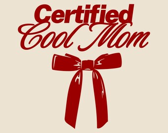 May include: Red graphic design with the text "Certified Cool Mom" and a red bow.