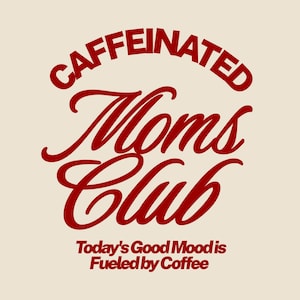Puede incluir: Diseño gráfico rojo con el texto "Caffeinated Moms Club" y la frase "Today's Good Mood is Fueled by Coffee".
