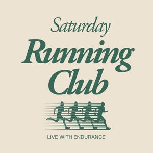 May include: Cream-colored graphic with the words "Saturday Running Club" in dark green, with silhouettes of runners below. The text "LIVE WITH ENDURANCE" is at the bottom.