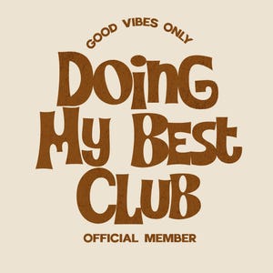 May include: A beige graphic with brown text that reads "GOOD VIBES ONLY" at the top, and "Doing My Best Club" in a large, bold font. Below, it says "OFFICIAL MEMBER". The design has a retro, vintage aesthetic.
