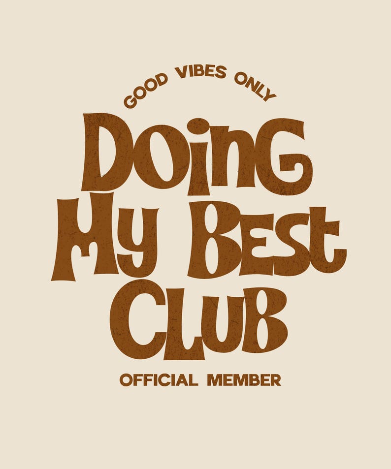May include: A beige graphic with brown text that reads "GOOD VIBES ONLY" at the top, and "Doing My Best Club" in a large, bold font. Below, it says "OFFICIAL MEMBER". The design has a retro, vintage aesthetic.