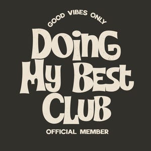 May include: A black graphic design with the words "GOOD VIBES ONLY" arched at the top. Below, the text reads "DOING MY BEST CLUB" in large, stylized letters. The phrase "OFFICIAL MEMBER" is at the bottom.