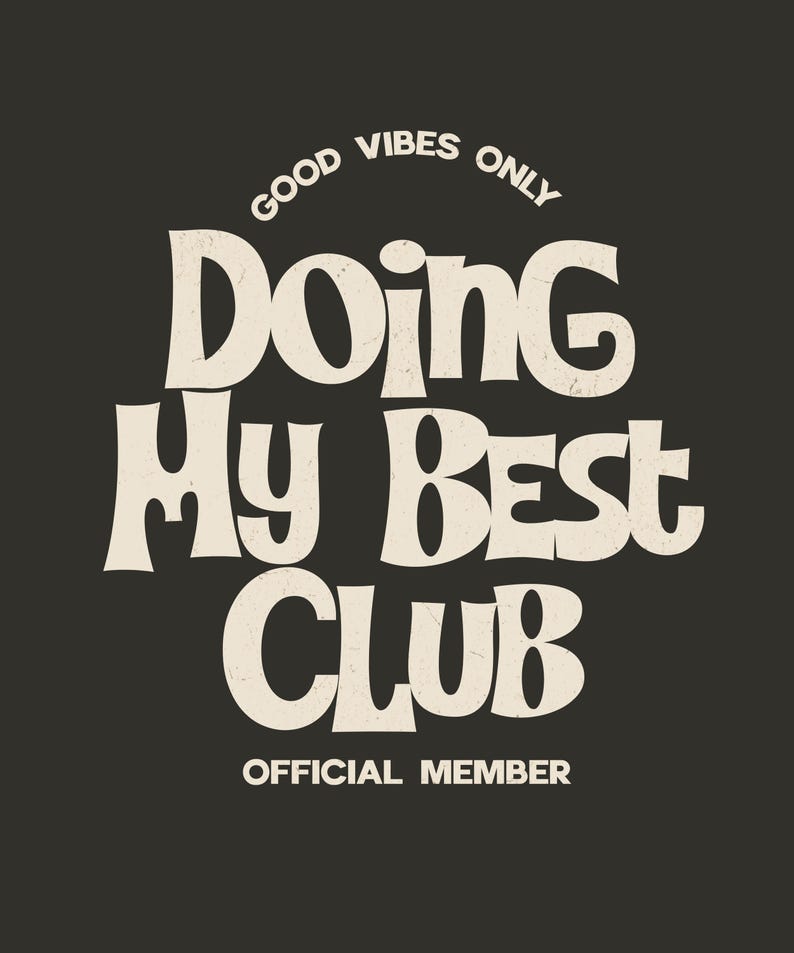 May include: A black graphic design with the words "GOOD VIBES ONLY" arched at the top. Below, the text reads "DOING MY BEST CLUB" in large, stylized letters. The phrase "OFFICIAL MEMBER" is at the bottom.