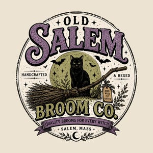 May include: A circular graphic design featuring a black cat sitting on a wooden broomstick in front of a full moon. The text reads OLD SALEM BROOM CO, HANDCRAFTED & HEXED, RIDE WISE FLY OFTEN, QUALITY BROOMS FOR EVERY WITCH, and SALEM, MASS.