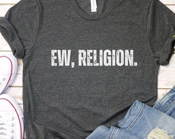 Lustiges Atheist-Grafik-T-Shirt: Ew Religion sarkastisches Unisex-Shirt