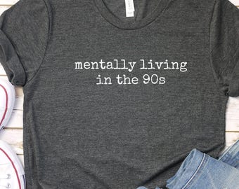 Mentally In The 90s T-Shirt, Retro Throwback Tee