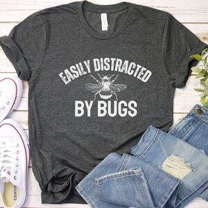 Easily Distracted By Bugs Shirt: Entomology Gift