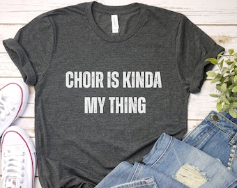Choir Is Kinda My Thing Shirt - Singer Gift
