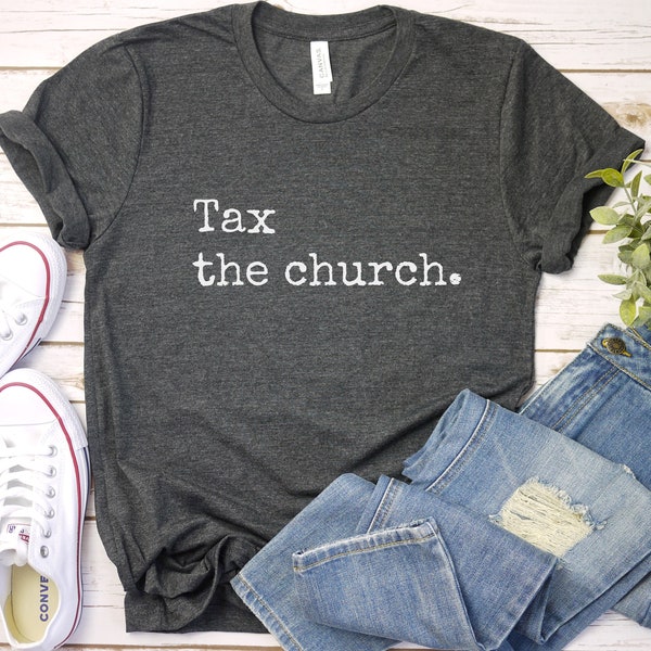 Tax The Church Shirt | Anti Religion Shirt | Atheist Shirt | Agnostic Shirt | Funny Atheist Shirt | Atheist T Shirt | Atheist Gift