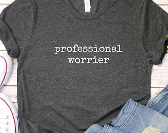 Funny Professional Worrier Tee: Unisex Mental Health Humor Shirt
