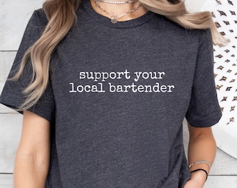 Support Your Local Bartender T-Shirt, Funny Bartender Gift