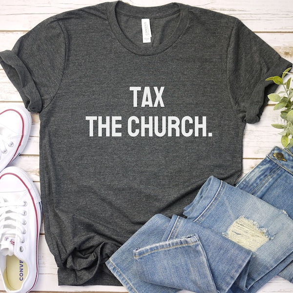 Tax The Church Shirt | Anti Religion Shirt | Atheist Shirt | Agnostic Shirt | Funny Atheist Shirt | Atheist T Shirt | Atheist Gift
