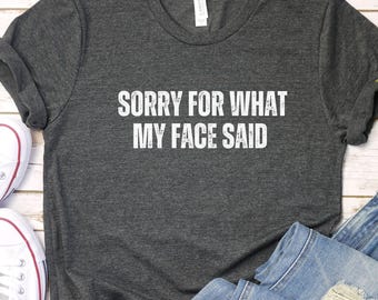Sarcastic Tee: "Sorry For What My Face Said" - Unisex Jersey Short Sleeve