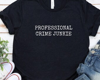 Professional Crime Junkie Tee - Funny True Crime Shirt
