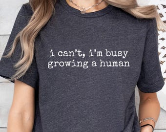 Funny Pregnancy T-Shirt, Growing a Human, Maternity Gift