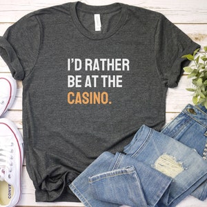 Funny Gambling Shirt: I&#39;d Rather Be At The Casino Tee
