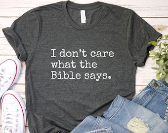 Atheist Pro Choice T-Shirt: I Don't Care What The Bible Says