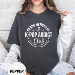 K-Pop Shirt | K-Pop Addict Shirt | K Pop Comfort Colors T Shirt | Cute K Pop Shirt | K-Pop Gifts | K Pop Fan Shirt | Kpop Shirt KPop T Shirt