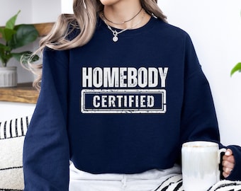 Homebody Certified Sweatshirt: Unisex Cozy Introvert Shirt