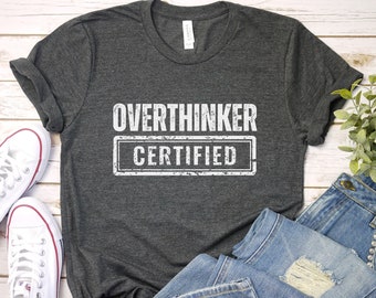 Overthinker Certified Shirt: Funny Mental Health Tee