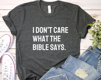 Atheist T-Shirt: I Don't Care What The Bible Says